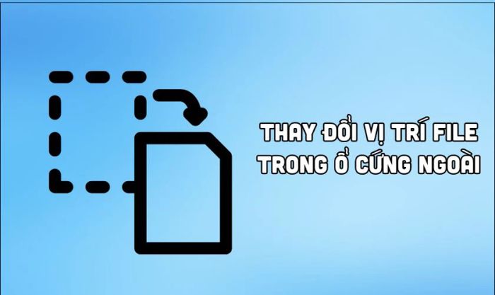 Thay đổi vị trí File trong ổ cứng ngoài