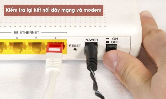Kiểm tra lại kết nối giữa dây mạng và modem