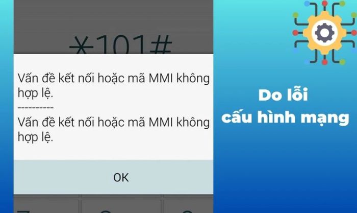 Nguyên nhân gây ra lỗi kết nối hoặc mã MMI không hợp lệ - Vấn đề với cấu hình mạng