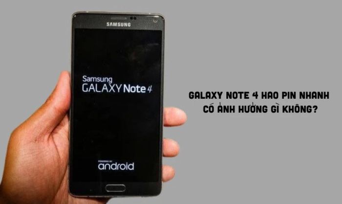 Việc sử dụng Galaxy Note 4 hao pin nhanh có gây tác động gì không?