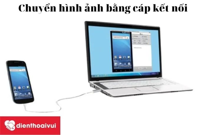 Cách chuyển ảnh từ điện thoại Android sang máy tính qua cáp kết nối khá đơn giản và nhanh chóng.