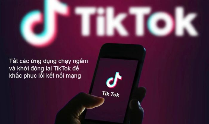 Cách khắc phục lỗi TikTok không kết nối mạng, mạng chậm hoặc tải video lâu