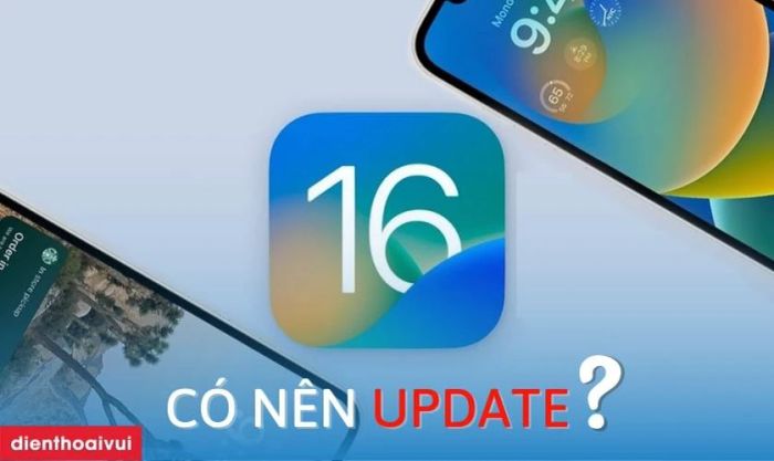 Có nên nâng cấp lên iOS 16?
