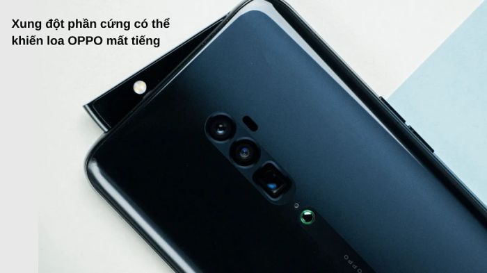 Nguyên nhân dẫn đến hư loa ngoài, mất loa ngoài, loa nhỏ, loa rè trên điện thoại OPPO
