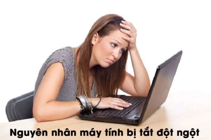 Tại sao máy tính tắt đột ngột? Nguyên nhân là gì?
