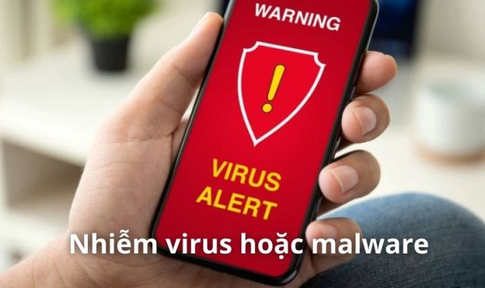 Nhiễm virus hoặc phần mềm độc hại