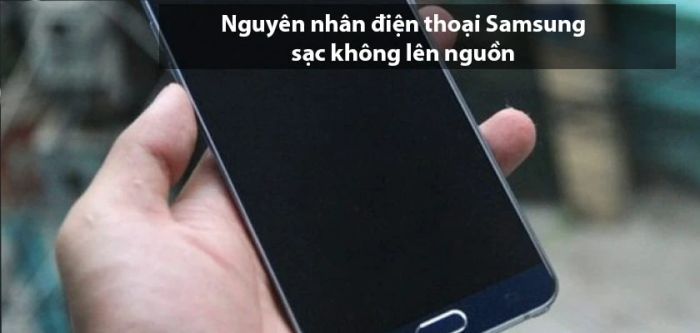 Lý do điện thoại Samsung không lên nguồn khi sạc