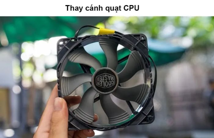 Thay cánh quạt CPU khi quạt bị hỏng và không quay được