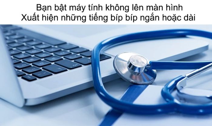 Máy tính phát ra tiếng bíp bíp liên tục mà không hiển thị màn hình là như thế nào?