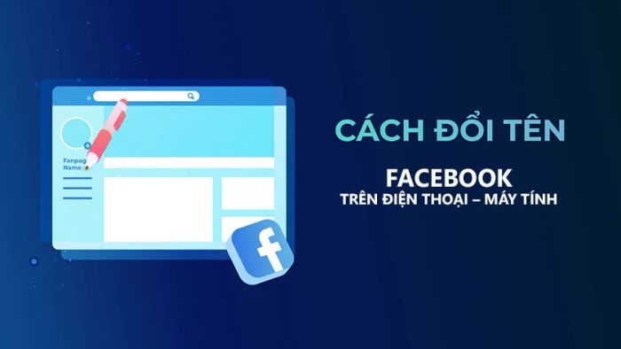 CÁCH THAY ĐỔI TÊN FACEBOOK TRÊN ĐIỆN THOẠI VÀ MÁY TÍNH