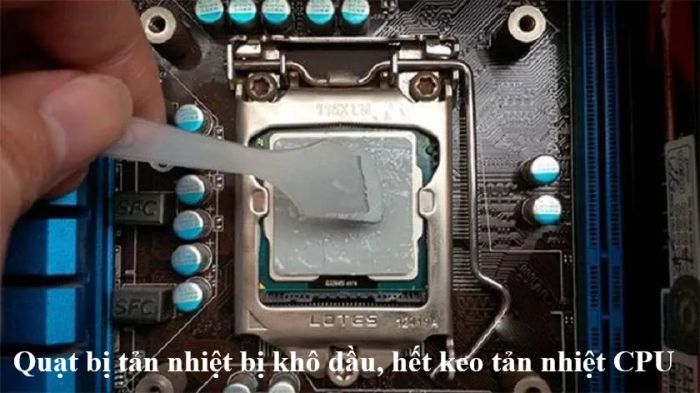 Quạt tản nhiệt bị khô dầu hoặc hết keo tản nhiệt CPU