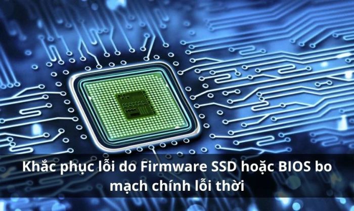 Firmware SSD hoặc BIOS bo mạch chủ lỗi thời