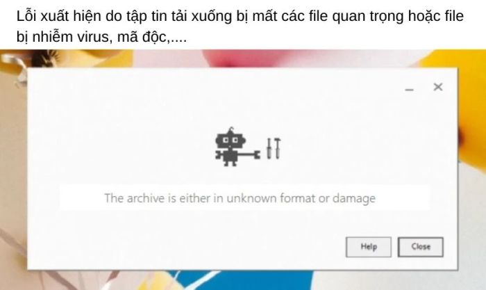Các nguyên nhân phổ biến dẫn đến lỗi 'the archive is either in unknown format or damaged'