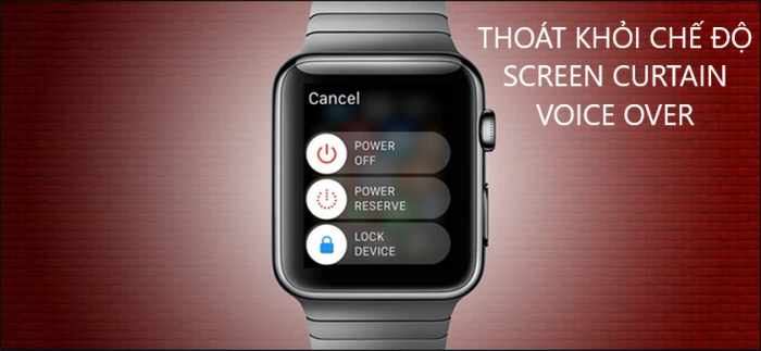 Thoát khỏi chế độ Screen Curtain / Voice Over khi Apple Watch bị treo táo