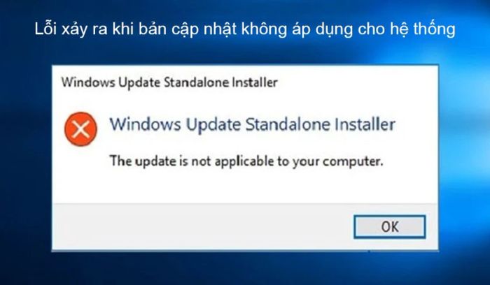 Lỗi “The update is not applicable to your computer” là gì?