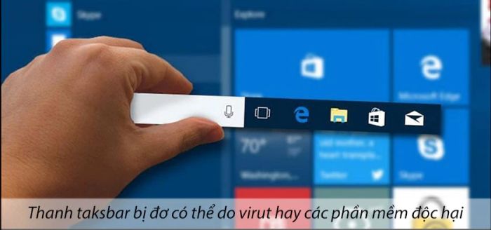 Các nguyên nhân khiến thanh taskbar bị đơ trên Windows 10