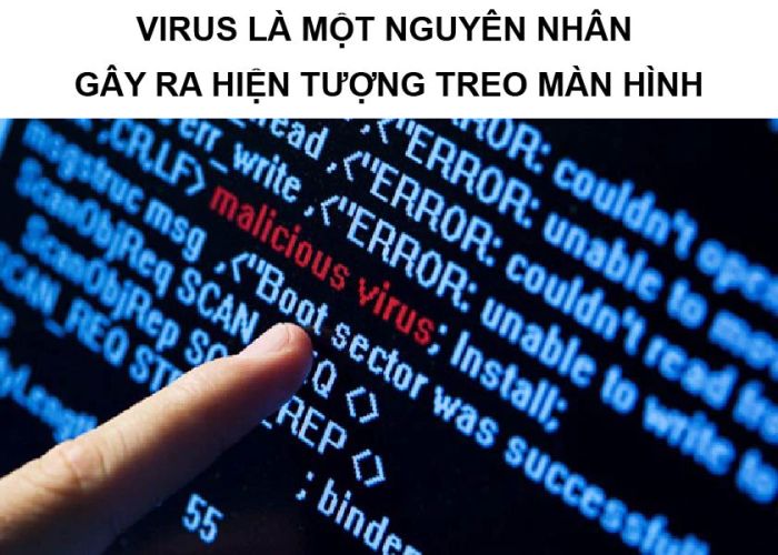 Virus là một trong những nguyên nhân chính dẫn đến tình trạng màn hình bị treo