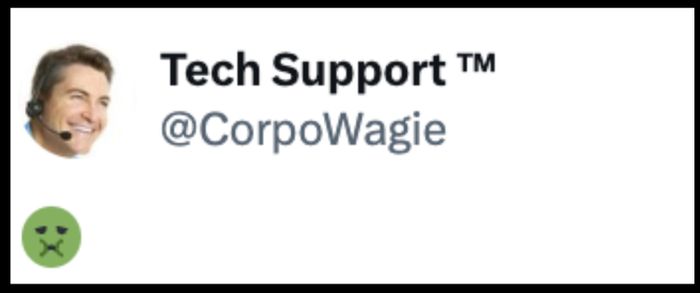 Profile picture of a person with a headset. Username: Tech Support™ @CorpoWagie. Reaction emoji: green face with crossed-out eyes.