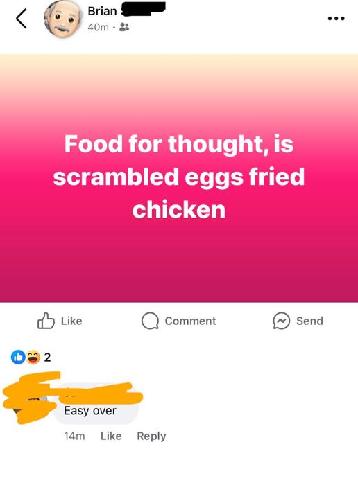 A social media post asks, 'Food for thought: Is scrambled eggs just fried chicken?' followed by a humorous comment: 'Easy over.'