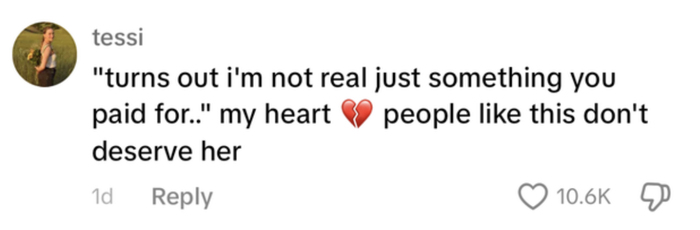 A comment reads: "Turns out I'm not real, just something you paid for." A heartbroken emoji follows. "People like this don't deserve her." 10.6K likes.