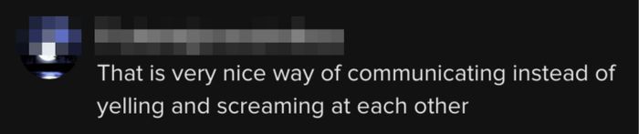 Another user remarked, "This is such a constructive way to communicate instead of resorting to arguments and shouting."