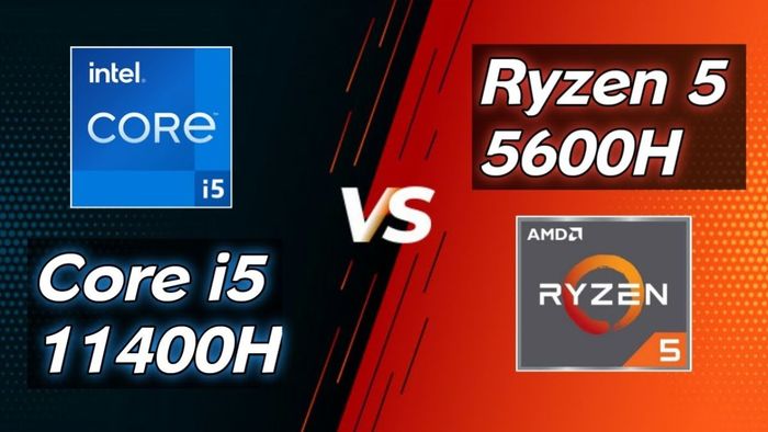 Đối chiếu Intel Core i5 11400H và AMD Ryzen 5 5600H - hiệu suất thực tế