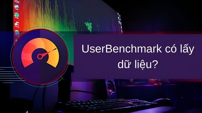 UserBenchmark có lấy dữ liệu?
