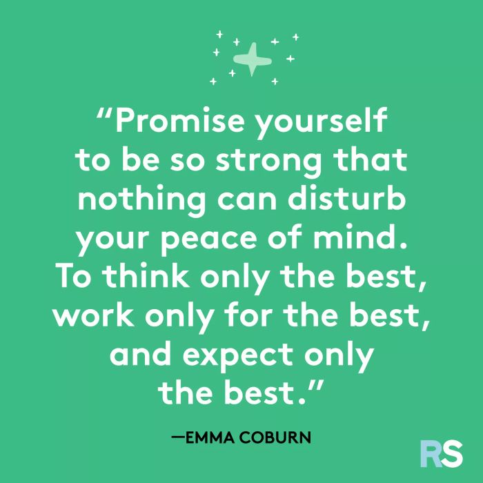 Commit to being unbreakably strong, ensuring nothing disturbs your tranquility. Aim for the highest, work diligently, and expect nothing but the best.