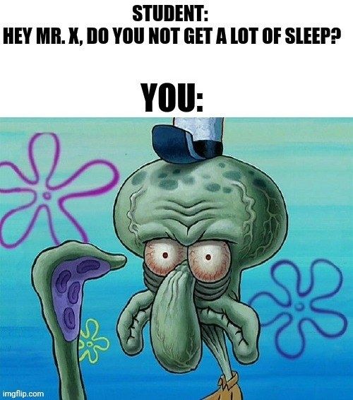 A weary Squidward accompanied by a student's question: 