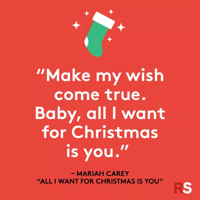 “Make my wish come true. Baby, all I want for Christmas is you.”