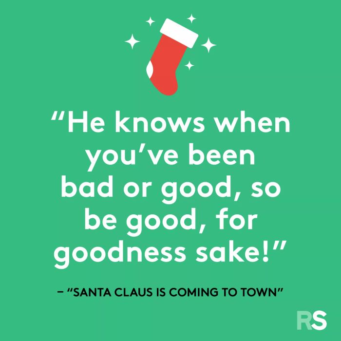 He knows if you’ve been naughty or nice, so be nice, for goodness’ sake!