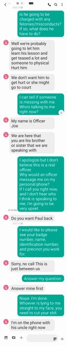 The ex impersonates a police officer, claiming to have arrested someone and threatening harm, then asks, "Do you want Paul back?"—likely referring to themselves.