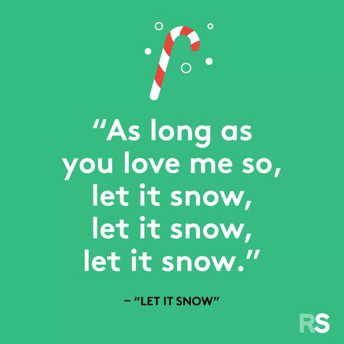 As long as your love surrounds me, let it snow, let it snow, let it snow.