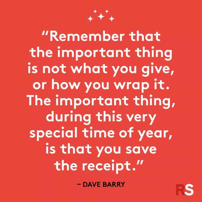 Keep in mind that the true essence of giving isn’t about the gift itself or its wrapping. What truly matters during this magical season is ensuring you hold onto the receipt.