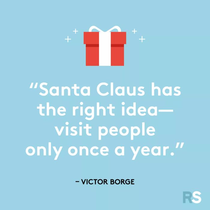 Santa Claus knows the perfect strategy—visit folks just once a year.