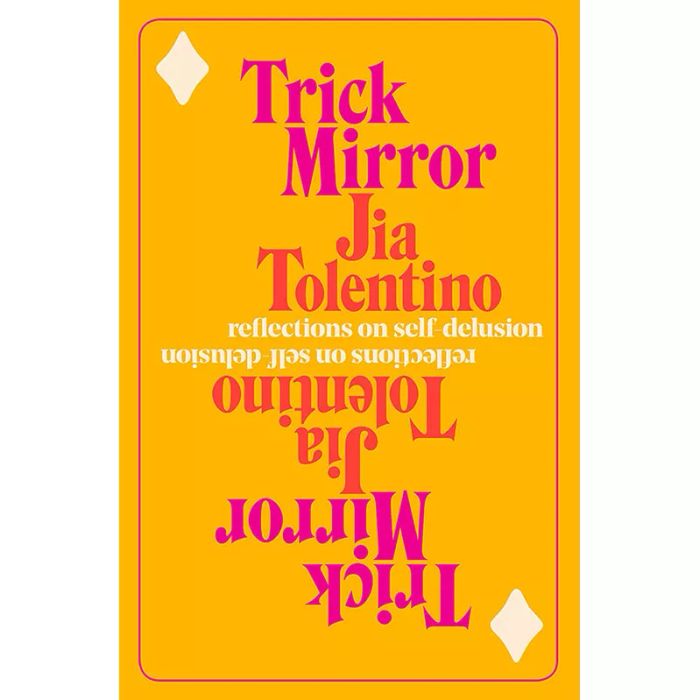 Trick Mirror: Reflections on Self-Delusion, by Jia Tolentino