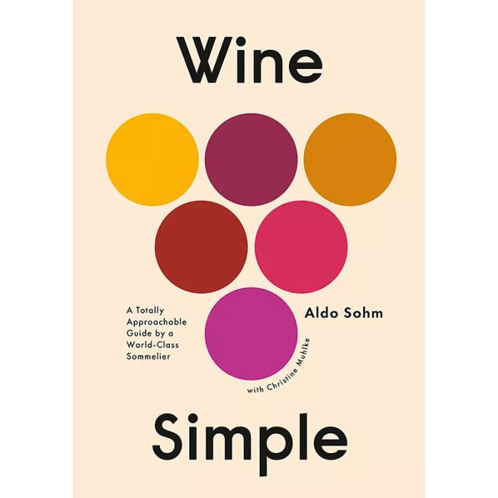 Wine Simple: A Totally Approachable Guide from a World-Class Sommelier, by Aldo Sohm and Christine Muhlke