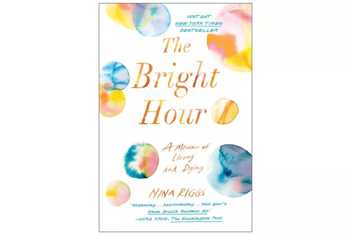 The Bright Hour: A Memoir of Living and Dying, by Nina Riggs