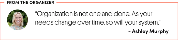 Ashley Murphy quote: Organization isn’t a one-time event. As your needs evolve, so too should your system.
