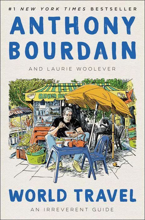 World Travel: An Irreverent Guide, by Anthony Bourdain and Laurie Woolever