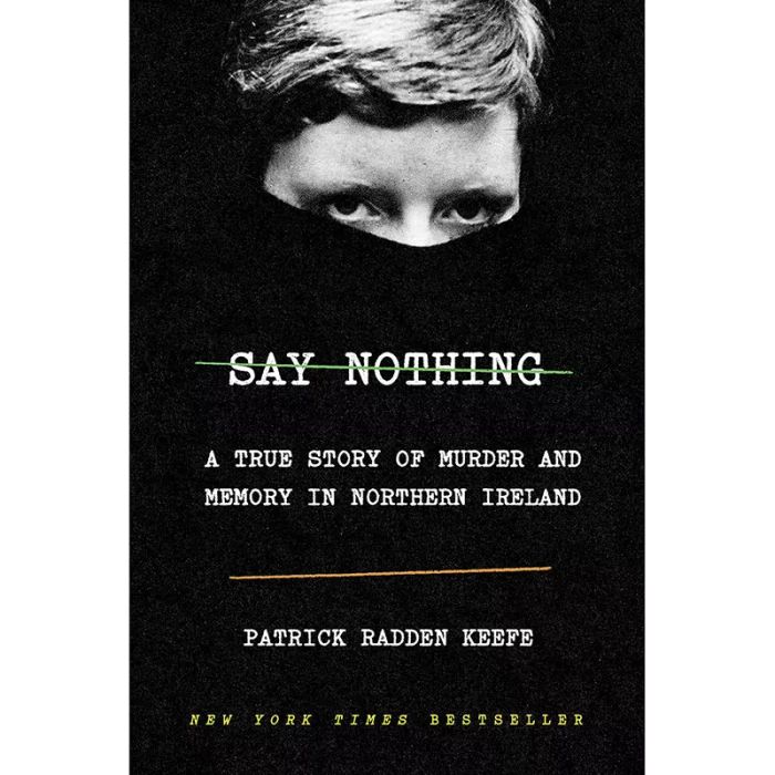 Say Nothing: A True Story of Murder and Memory in Northern Ireland, by Patrick Radden Keefe