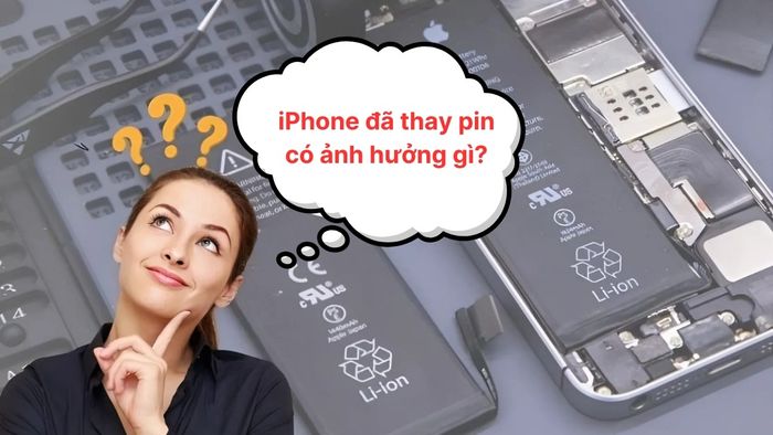 Tác động khi iPhone đã thay pin là gì?