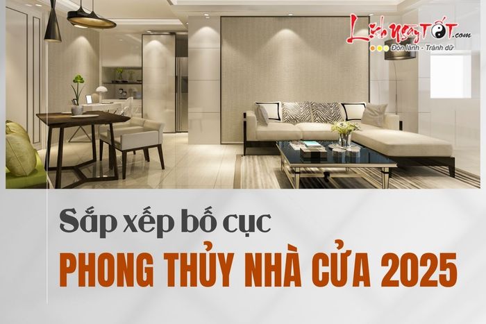 Bố cục phong thủy cho ngôi nhà trong năm 2025
