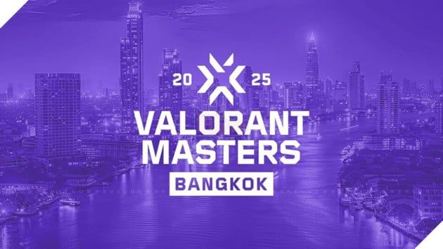 VALORANT Masters Bangkok 2025: Các Đại Diện Tiêu Biểu Đến Từ Trung Quốc Và Châu Á Thái Bình Dương