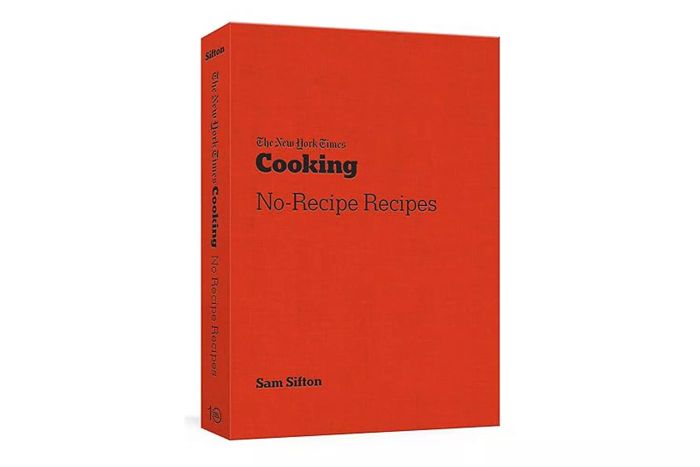 The New York Times Cooking No-Recipe Recipes Cookbook