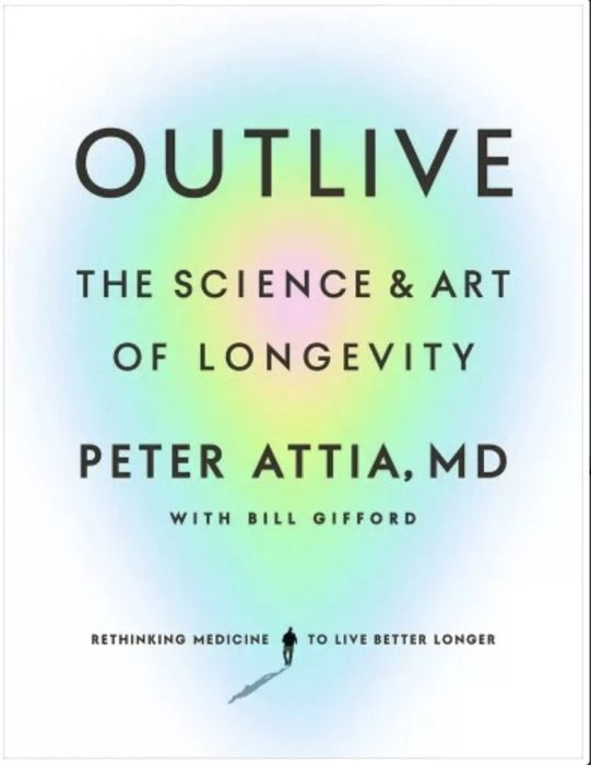 Outlive: The Science and Art of Longevity by Peter Attia