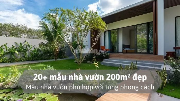 Khám phá những mẫu thiết kế nhà vườn 200m2 đẹp và tinh tế.