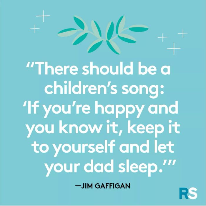 Father’s Day dad quotes, captions – Jim Gaffigan let dad sleep