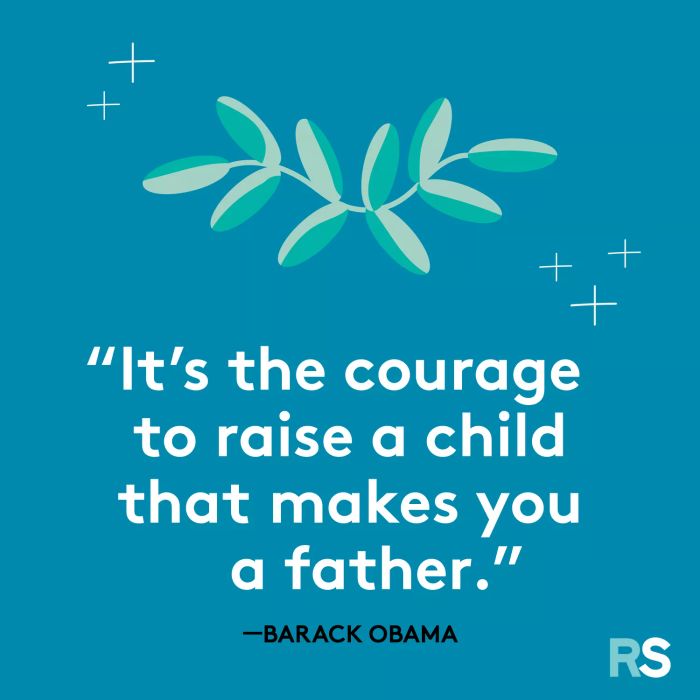 It’s the courage to raise a child that truly defines a father.