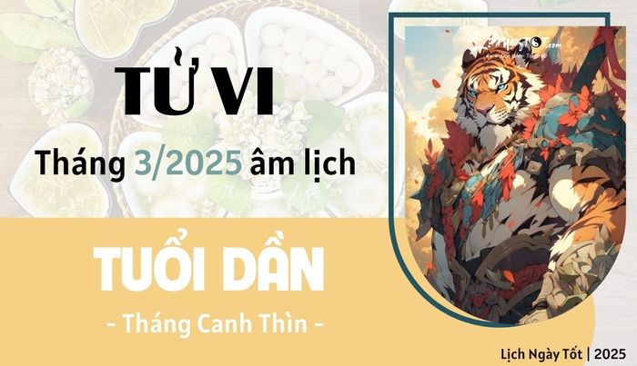 Tử vi tháng 3/2025 tuổi Dần âm lịch